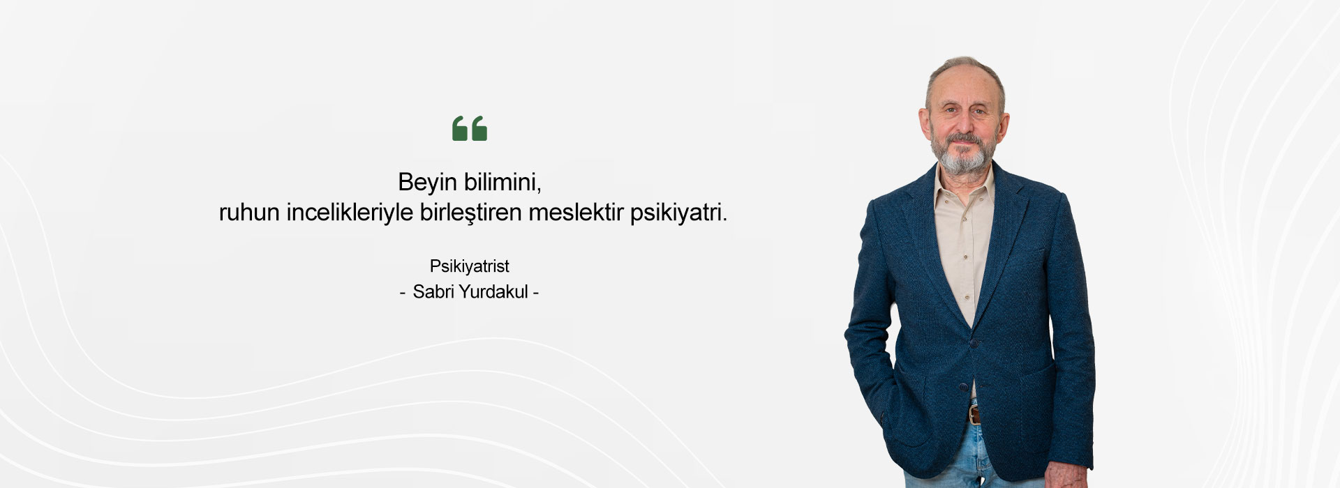 Beyin bilimini, ruhun incelikleriyle birleştiren meslektir psikiyatri.